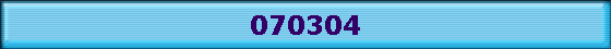 070304